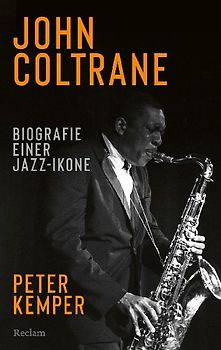 John Coltrane. Biografie einer Jazz-Ikone