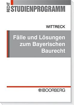 Fälle und Lösungen zum Bayerischen Baurecht