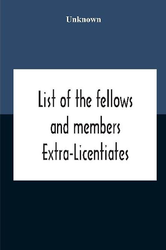 List Of The Fellows And Members Extra-Licentiates And Licentiates Of The Royal College Of Physicians Of London. 1906