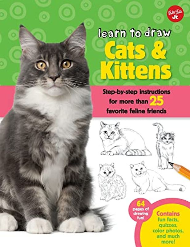 Learn to Draw Cats & Kittens: Step-by-step instructions for more than 25 favorite feline friends