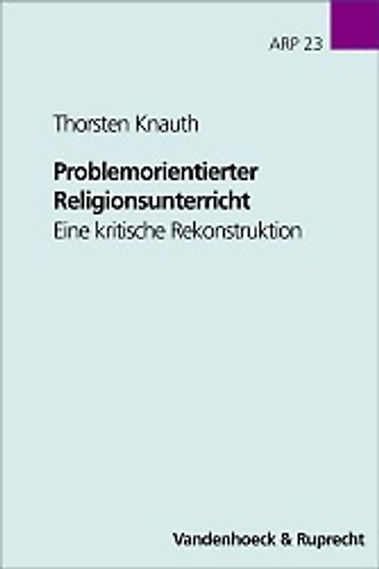 Problemorientierter Religionsunterricht. Eine kritische Rekonstruktion