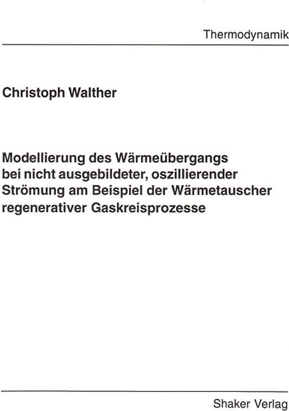 Modellierung des Wärmeübergangs bei nicht ausgebildeter, oszillierender Strömung am Beispiel der Wärmetauscher regenerativer Gaskreisprozesse
