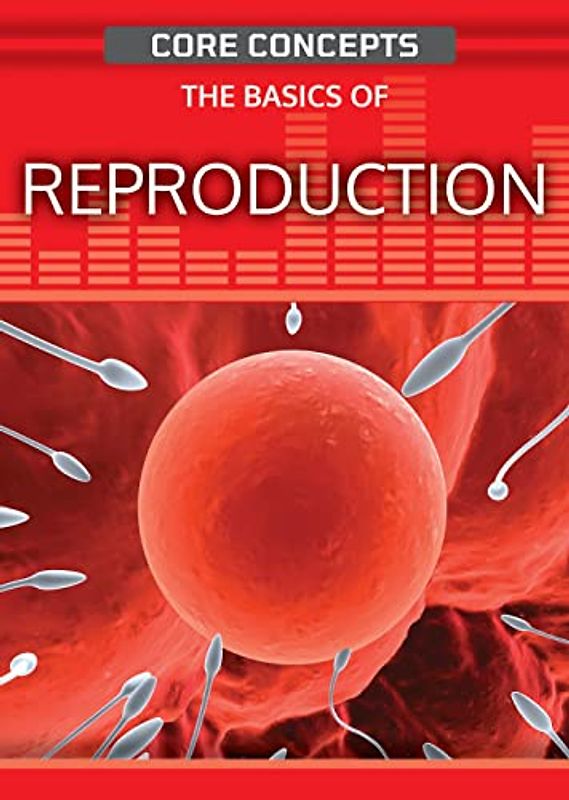 The Basics of Reproduction (Core Concepts)
