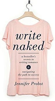 Write Naked: A Bestseller's Secrets to Writing Romance & Navigating the Path to Success