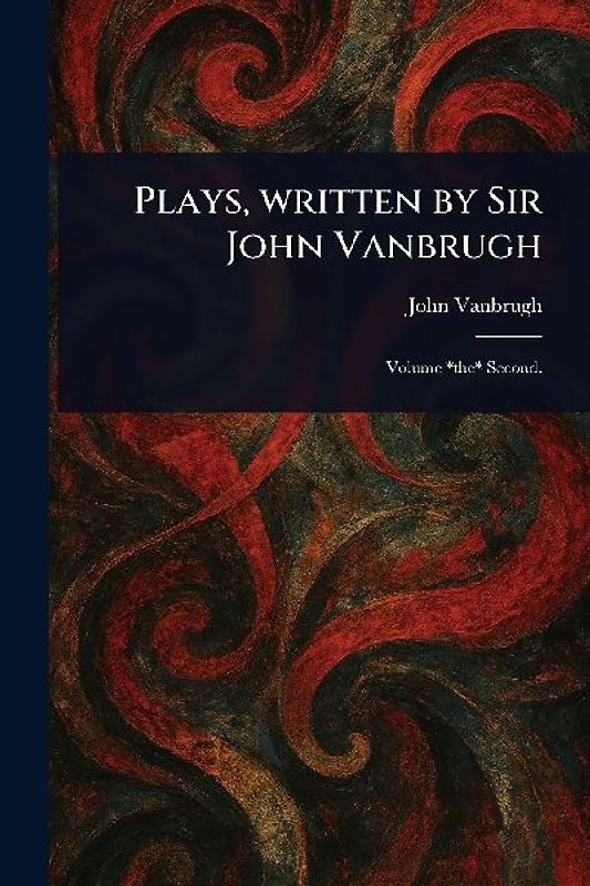 Plays, Written by Sir John Vanbrugh