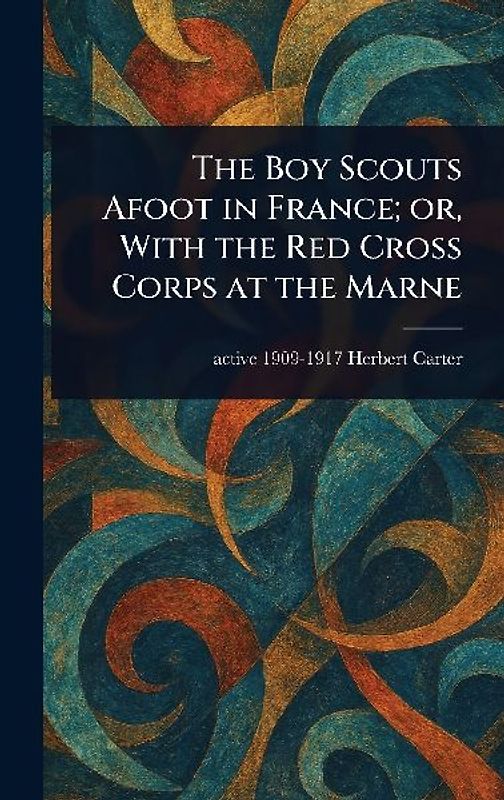 The Boy Scouts Afoot in France; or, With the Red Cross Corps at the Marne