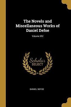The Novels and Miscellaneous Works of Daniel Defoe; Volume XIV