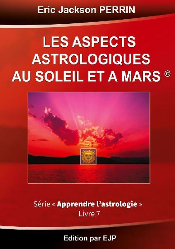 Astrologie livre 7 : Les aspects astrologiques au Soleil et à Mars