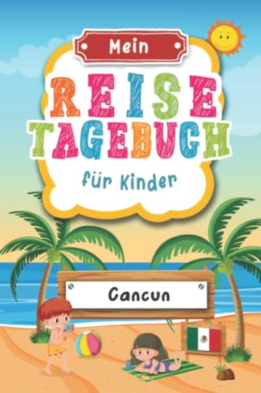 Reisetagebuch für Kinder Cancun: Cancun Urlaubstagebuch zum Ausfüllen,Eintragen,Malen,Einkleben für Ferien & Urlaub A5, Aktivitätsbuch & Tagebuch ... Kinder Buch für Mexiko Reise & unterwegs