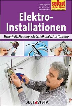 Selbst ist der Mann: Elektroinstallationen - Sicherheit, Planung, Materialkunde, Ausführung [Broschiert]