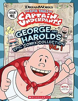 Epic Tales of Captain Underpants 1: George and Harold's Epic Comix Collection