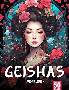Geishas Ausmalbuch für Erwachsene: Entfliehe dem Stress mit dem Geishas Malbuch für Erwachsene