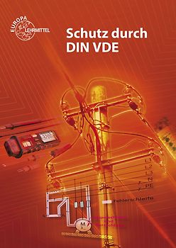 Schutz durch DIN VDE. Lehrbuch zu den Lernfeldern Elektrische Installationen, Elektroenergieversorgung und Sicherheit von Betriebsmitteln