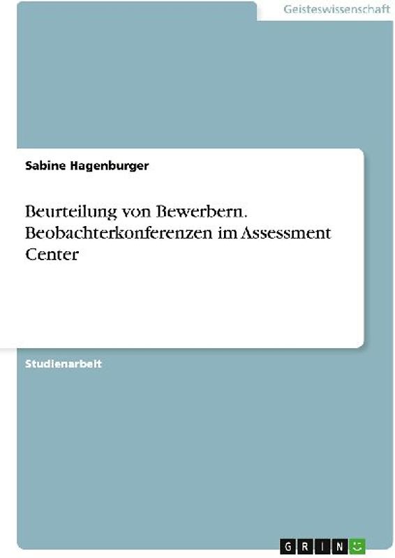 Beurteilung von Bewerbern. Beobachterkonferenzen im Assessment Center