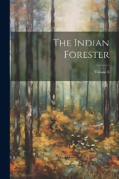 The Indian Forester; Volume 6