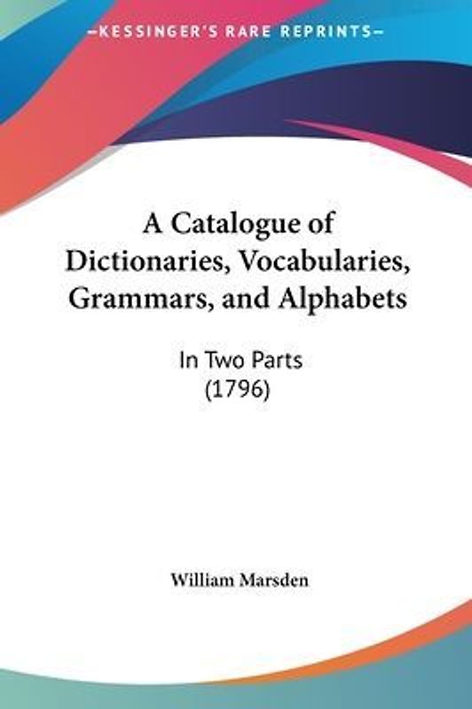 A Catalogue Of Dictionaries, Vocabularies, Grammars, And Alphabets