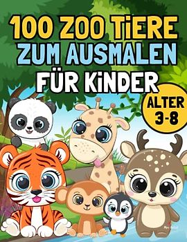 100 Zootiere zum Ausmalen: für Mädchen und Jungen ab 3 -8 Jahren