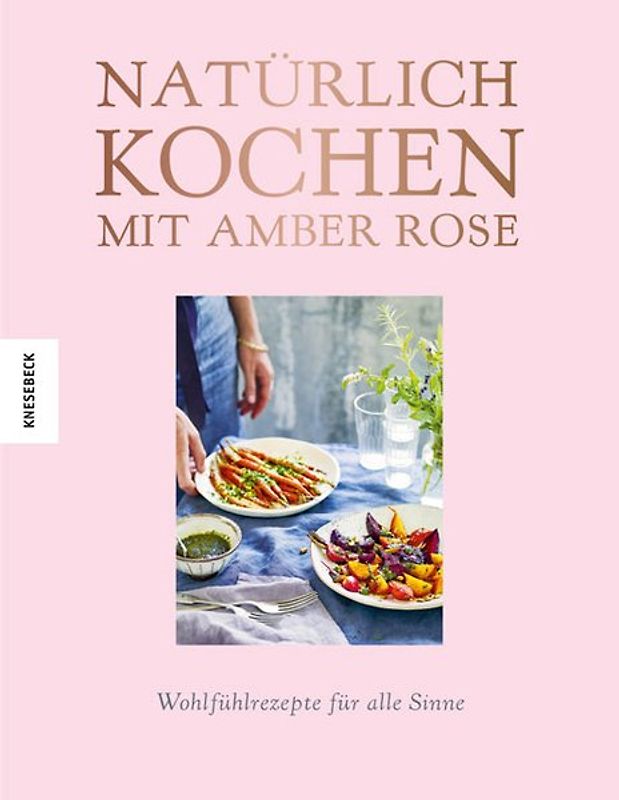 Natürlich kochen mit Amber Rose