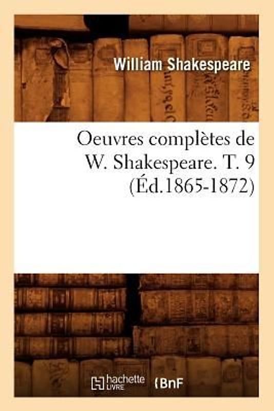 Oeuvres Complètes de W. Shakespeare. T. 9 (Éd.1865-1872)