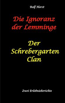 Die Ignoranz der Lemminge und Der Schrebergarten Clan: wilde Müllkippe, Hundekot, Brut- und Setzzeit, Ignoranz, Ausgrenzung, Autismus, Konsumwahn, Permakultur, Postwachstum, Kleingarten, CO² Verbrauch