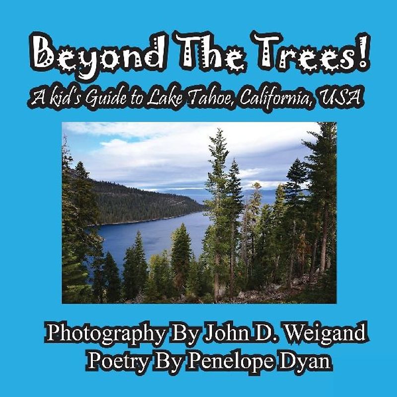 Beyond The Trees! A Kid's Guide To Lake Tahoe, USA