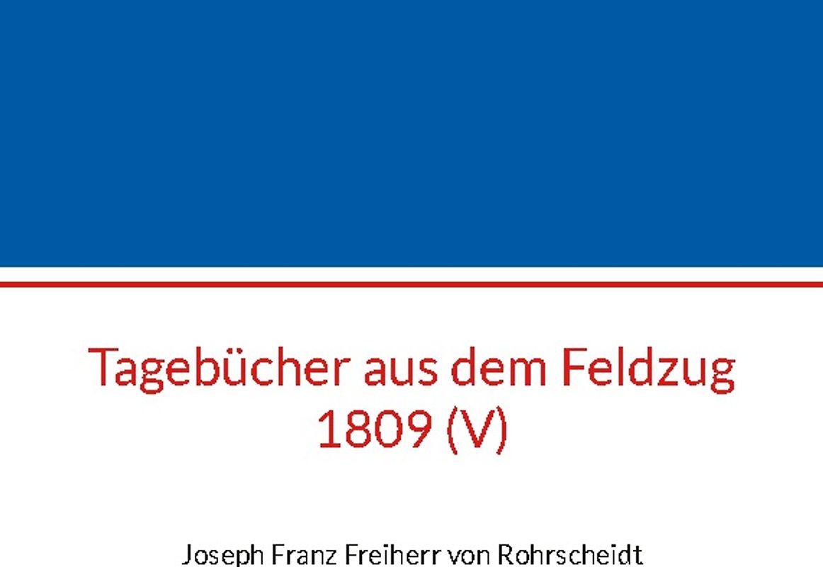 Tagebücher aus dem Feldzug 1809 (V)