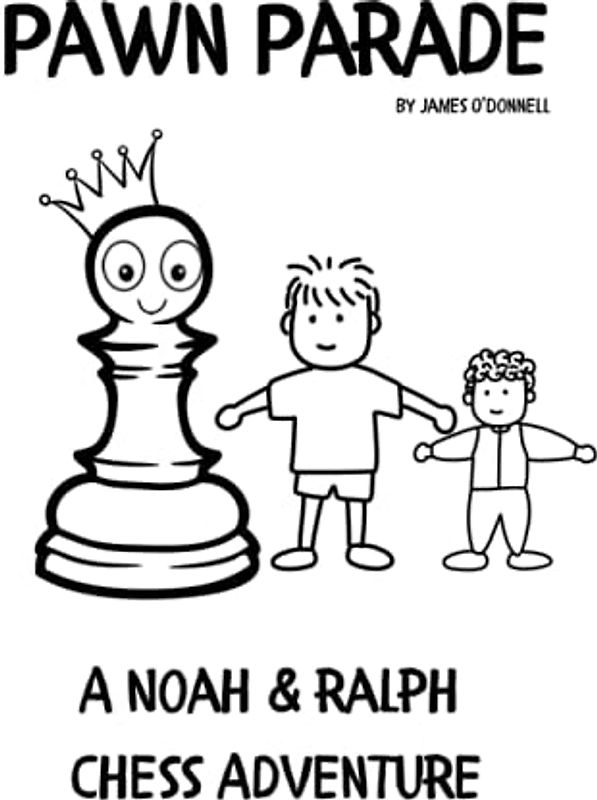 Pawn Parade - A Noah & Ralph Chess Adventure: Discover the Joy of Chess, Teamwork and Overcoming Obstacles through a Magical, Fun-Filled Adventure.