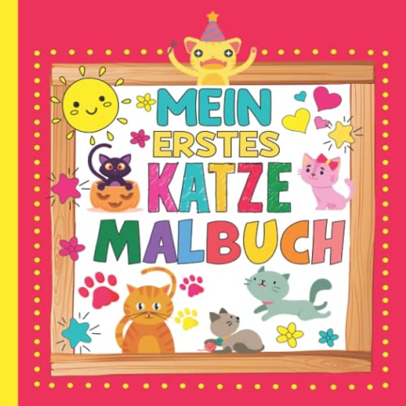 Mein erstes katzen malbuch für kinder ab 2 jahren: 40 süße Kleinkindkätzchen Malvorlagen mit lustigen und einfach auszumalenden Bildern für ... 7, 8 Jahren, Geburtstagsgeschenk für Tochter
