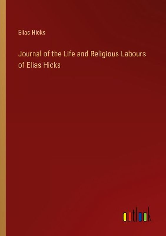 Journal of the Life and Religious Labours of Elias Hicks