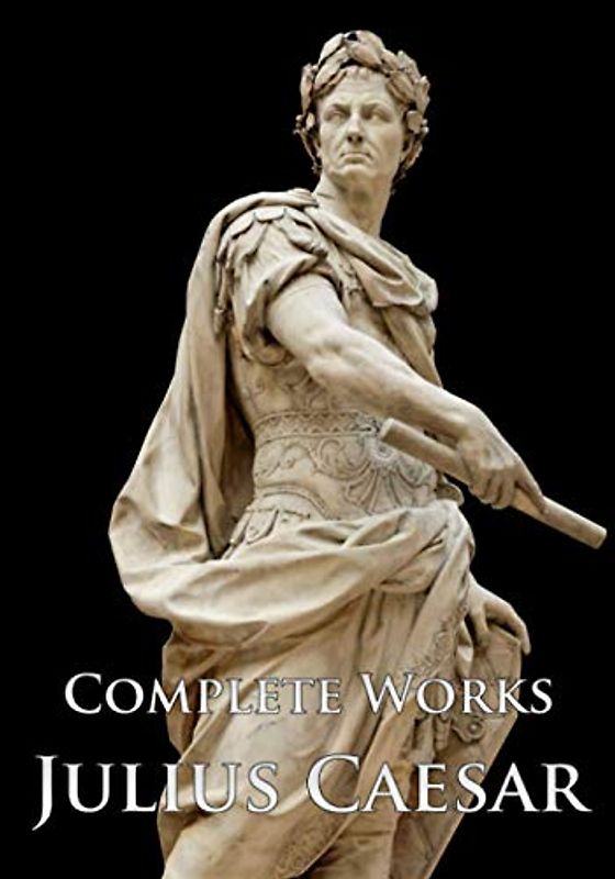 Julius Caesar: Complete Works