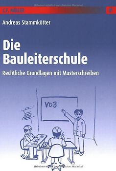 Die Bauleiterschule. Rechtliche Grundlagen mit Musterschreiben