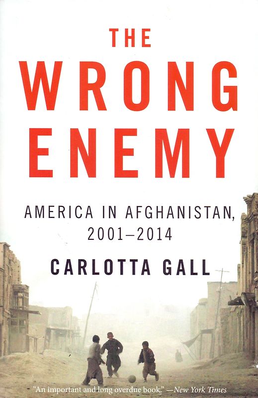 The Wrong Enemy: America in Afghanistan, 2001-2014 - Carlotta Gall [Paperback]
