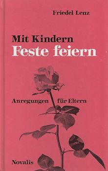 Mit Kindern feste feiern: Abregungen für Eltern - Friedel Lenz [Gebundene Ausgabe]