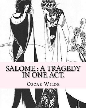 Salome : a tragedy in one act. By: Oscar Wilde, Drawings By: Aubrey Beardsley: Aubrey Vincent Beardsley (21 August 1872 – 16 March 1898) was an English illustrator and author.