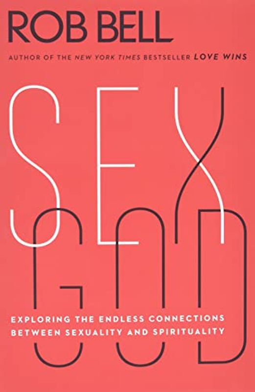 Sex God: Exploring the Endless Connections Between Sexuality and Spirituality - Bell, Rob