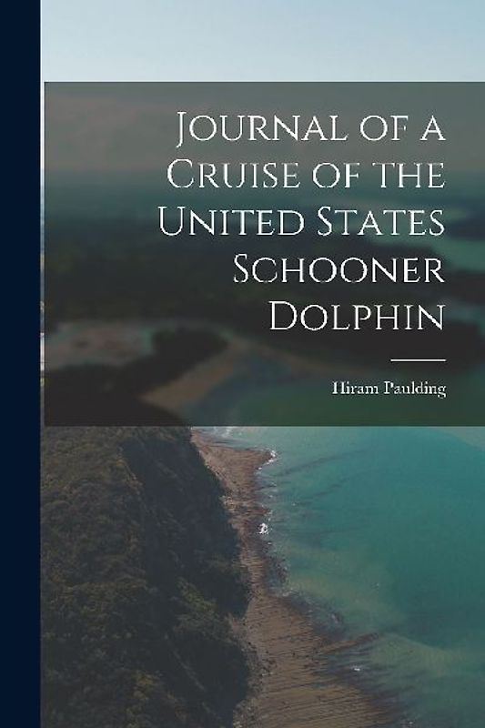 Journal of a Cruise of the United States Schooner Dolphin