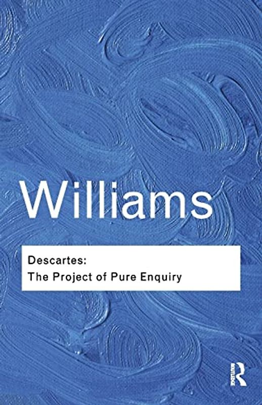 Descartes: The Project of Pure Enquiry (Routledge Classics)