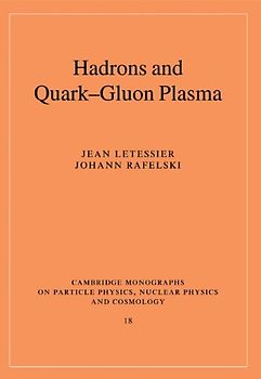 Hadrons and Quark-Gluon Plasma (Cambridge Monographs on Particle Physics, Nuclear Physics and Cosmology) - Letessier, Jean