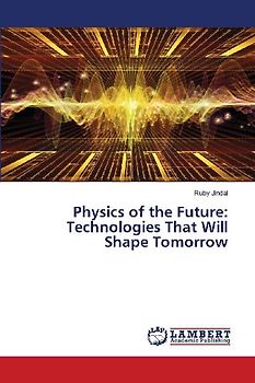 Physics of the Future: Technologies That Will Shape Tomorrow