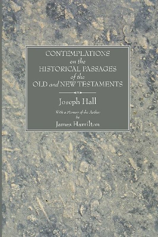 Contemplations on the Historical Passages of the Old and New Testaments