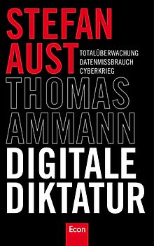 Digitale Diktatur. Totalüberwachung Datenmissbrauch Cyberkrieg