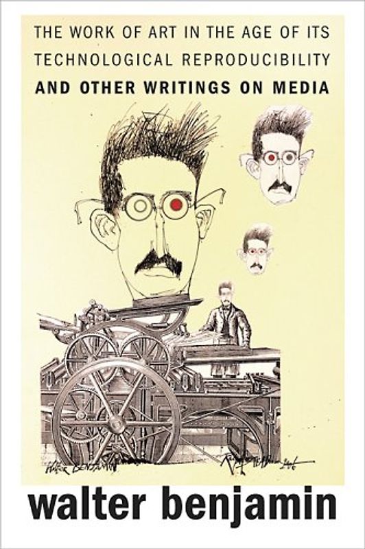 The Work of Art in the Age of Its Technological Reproducibility, and Other Writings on Media - Walter Benjamin