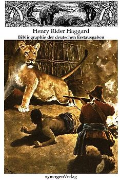 Illustrierte und kommentierte Bibliographie der deutschen Erstausgaben von Henry Rider Haggard 1887 - 2010