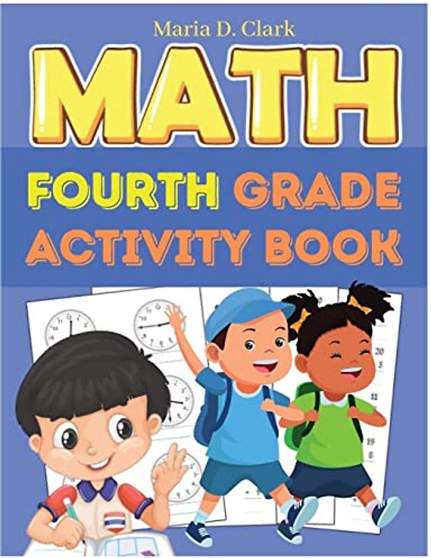 Fourth Grade Math Activity Book: Multi-Digit Multiplication, Long Division, Addition, Subtraction, Fractions, Decimals, Measurement, and Geometry for Classroom or Homeschool