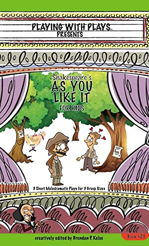 Shakespeare's As You Like It for Kids: 3 Short Melodramatic Plays for 3 Group Sizes (Playing with Plays, Band 23)