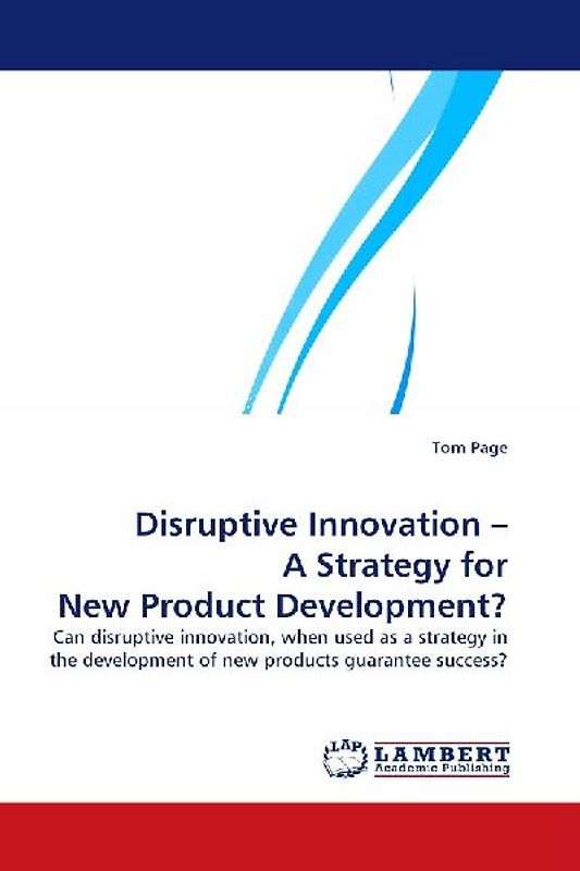 Disruptive Innovation - A Strategy for New Product Development?