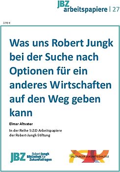 Was uns Robert Jungk bei der Suche nach Optionen für ein anderes Wirtschaften auf den Weg geben kann