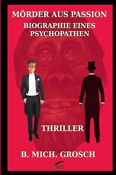 Mörder aus Passion: Biographie eines Psychopathen