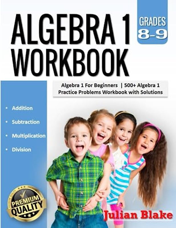 Algebra 1 Workbook: Algebra 1 For Beginners |500+ Algebra 1 Practice Problems Workbook with Solutions