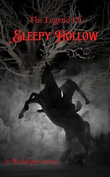 The Legend Of Sleepy Hollow: Gothic Horror Fiction, Scary Stories (Annotated)